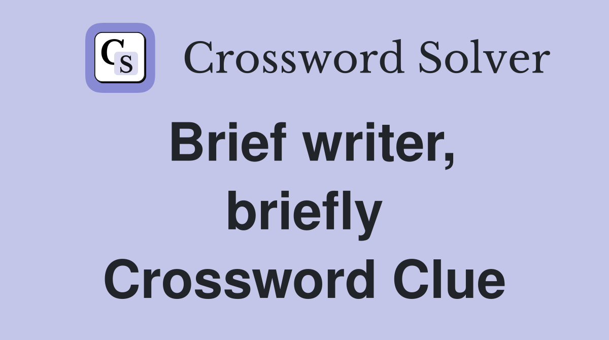 Brief writer, briefly Crossword Clue