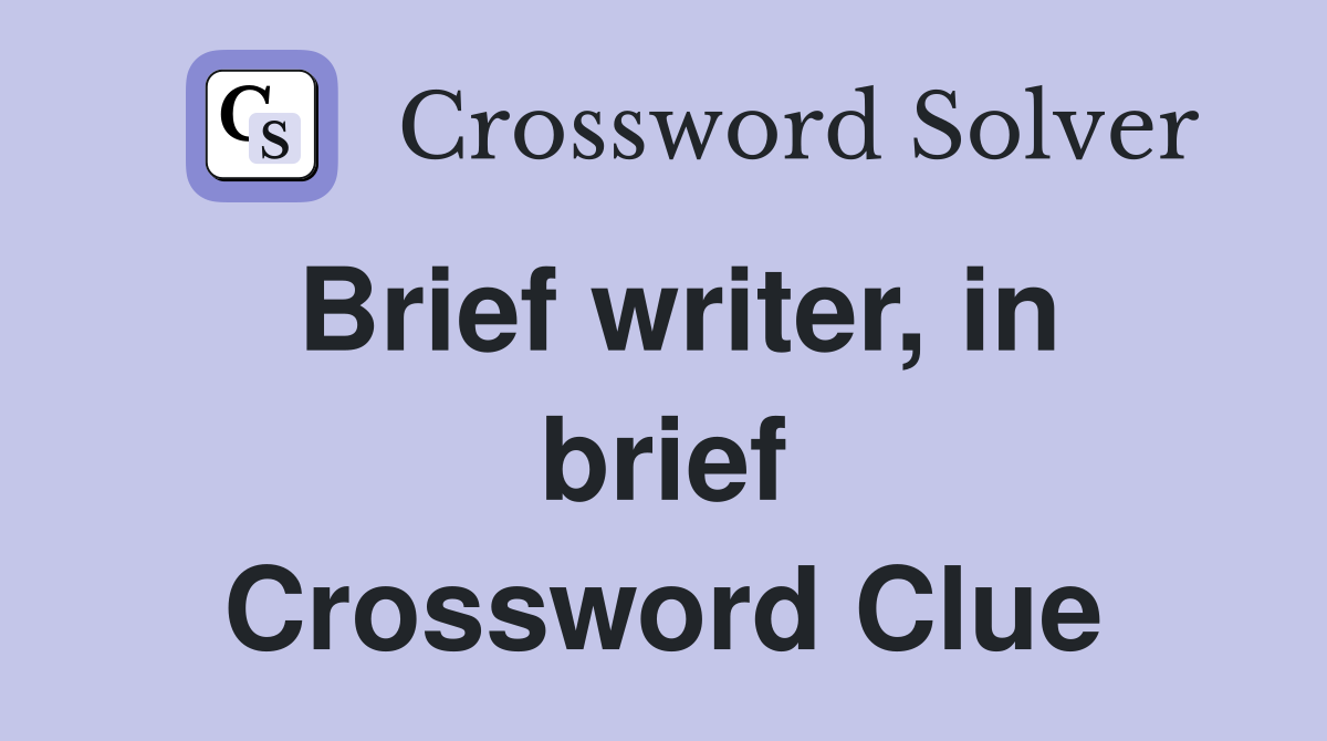 Brief writer, in brief Crossword Clue