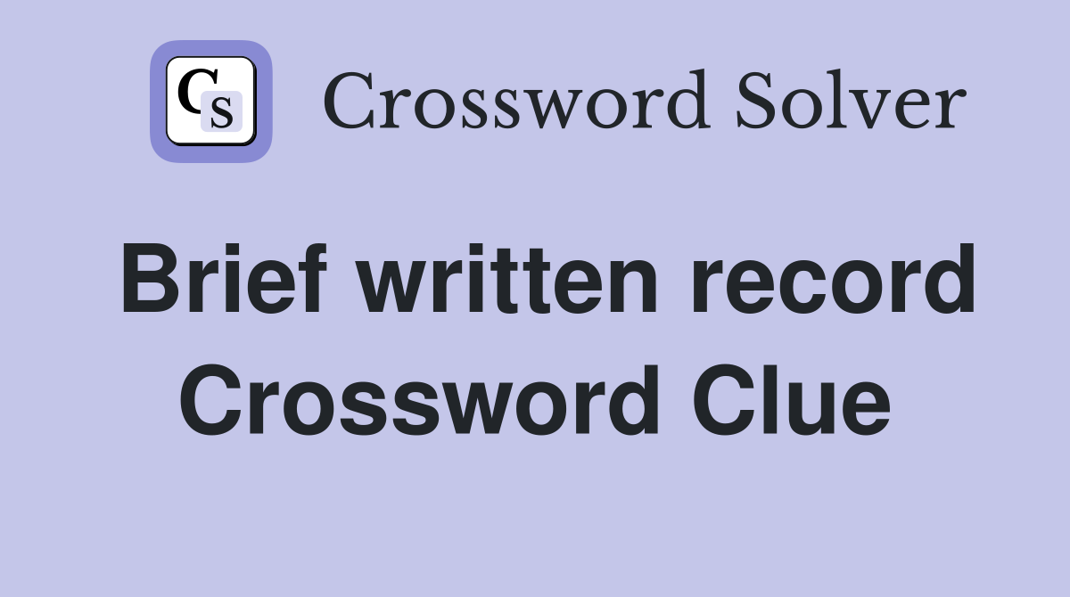 Brief written record Crossword Clue