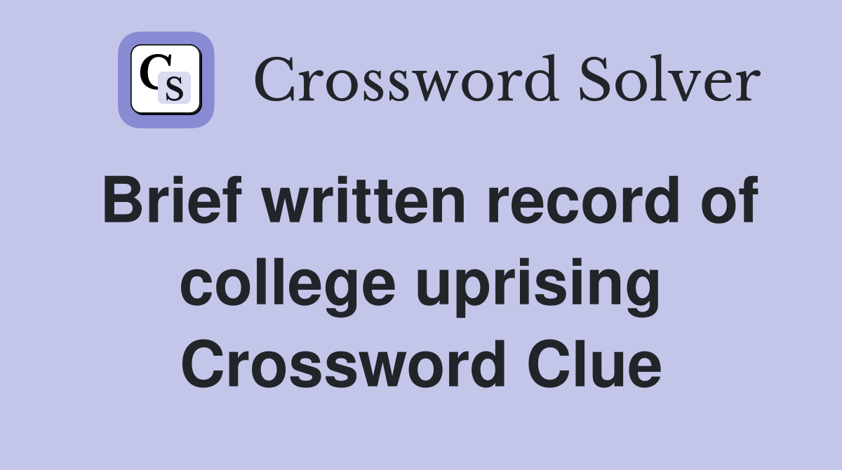 Brief written record of college uprising Crossword Clue