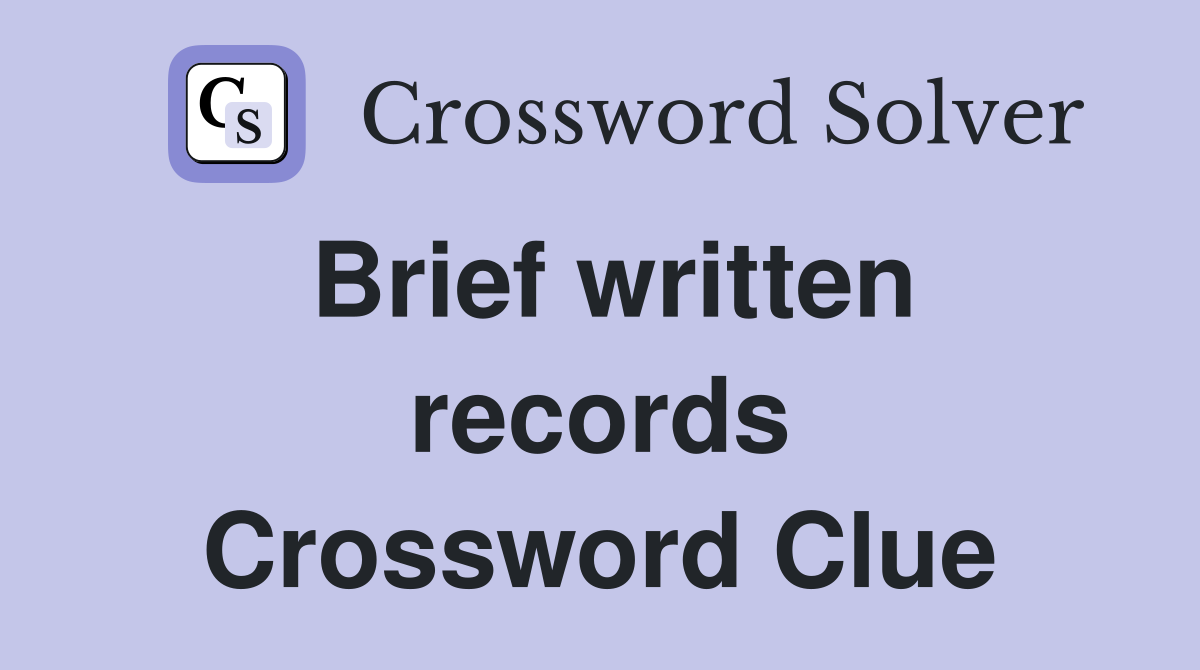 Brief written records Crossword Clue