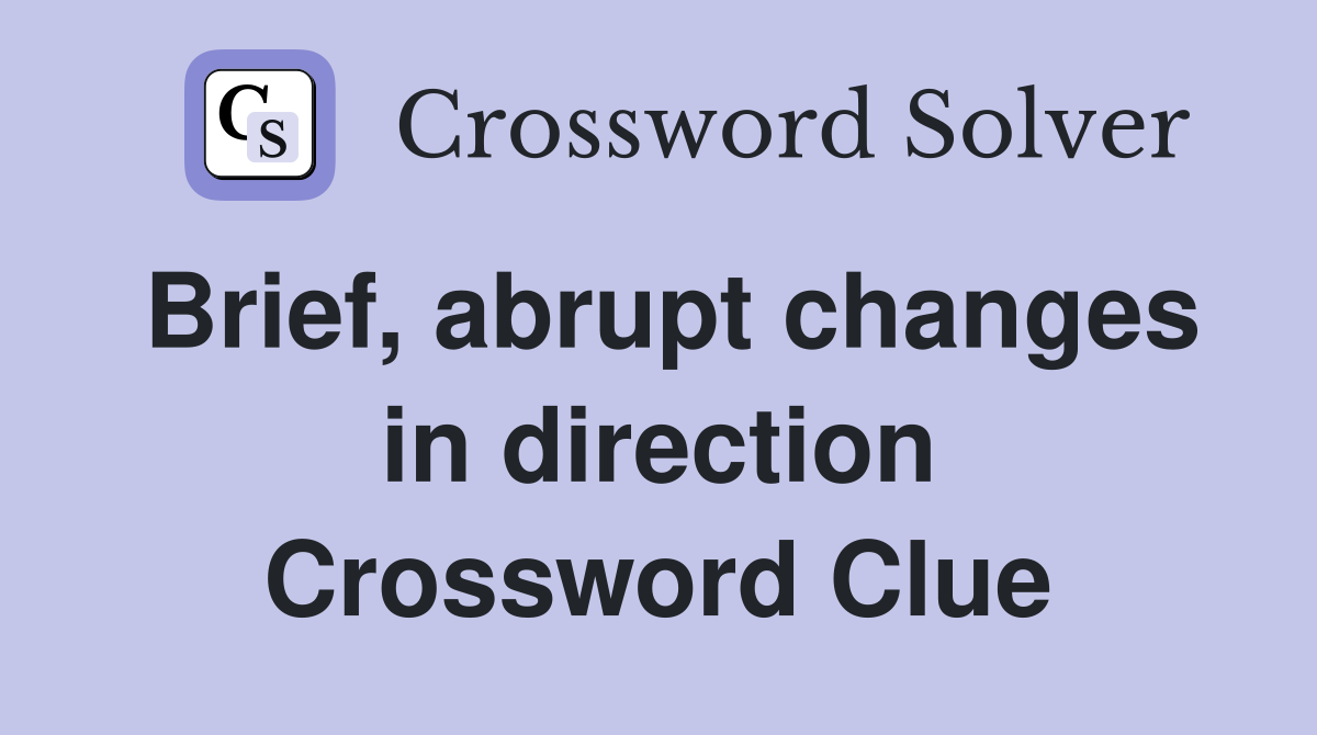 Brief, abrupt changes in direction Crossword Clue