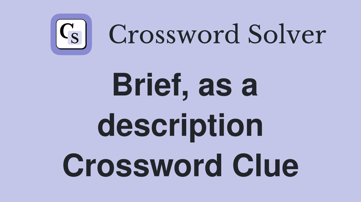 Brief, as a description Crossword Clue