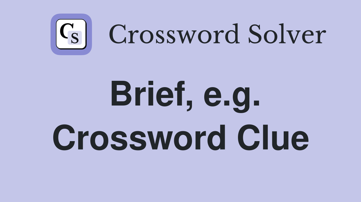 Brief, e.g. Crossword Clue