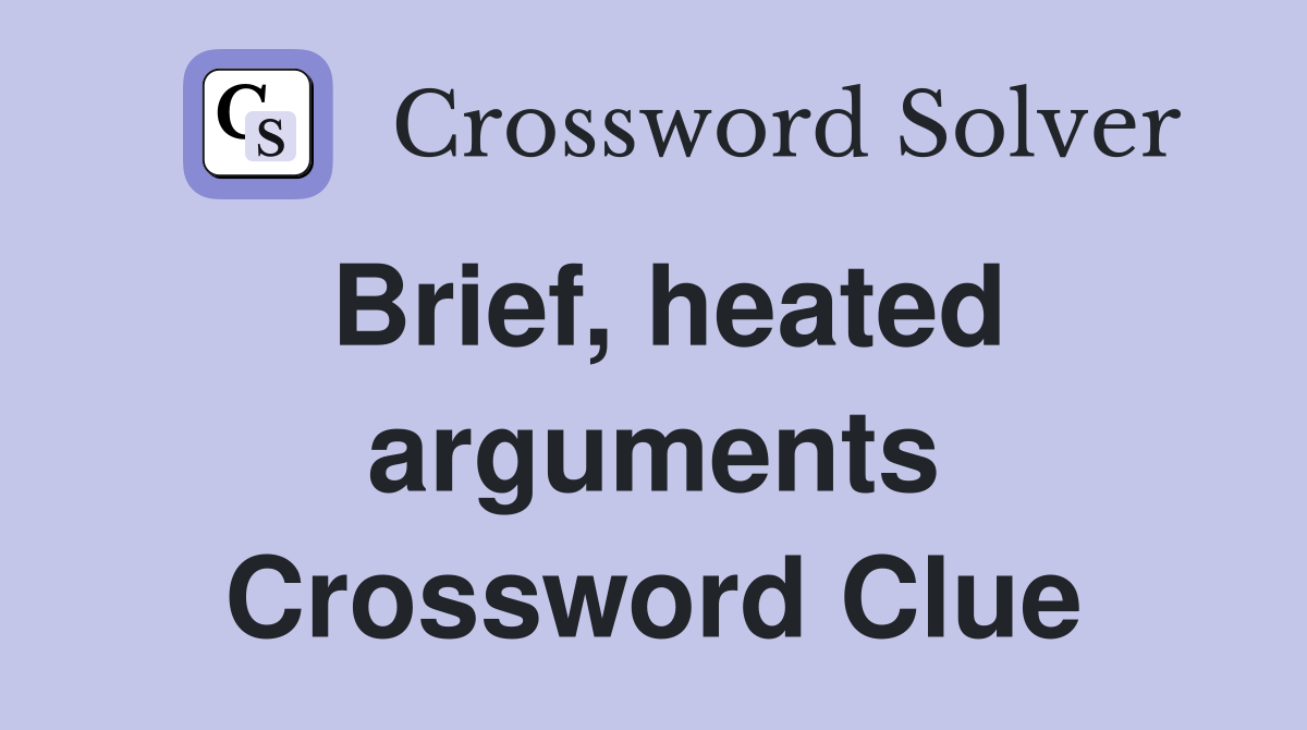 Brief, heated arguments Crossword Clue
