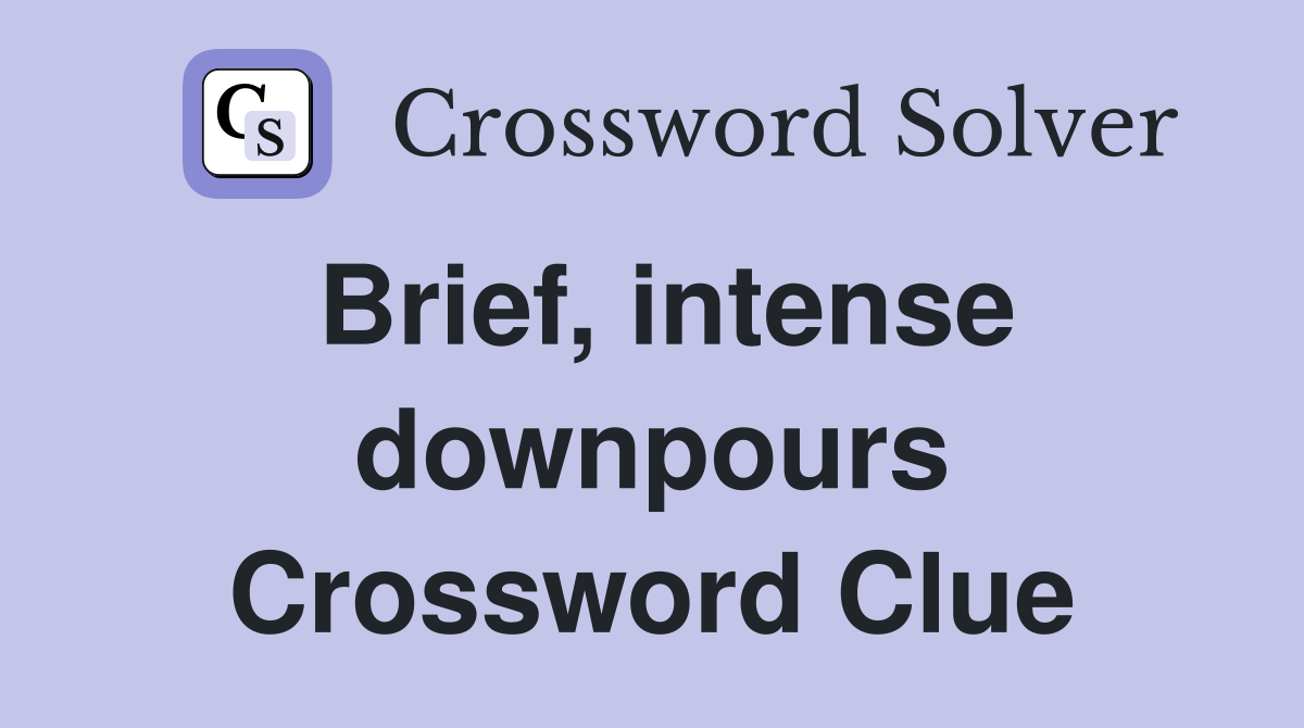 Brief, intense downpours Crossword Clue