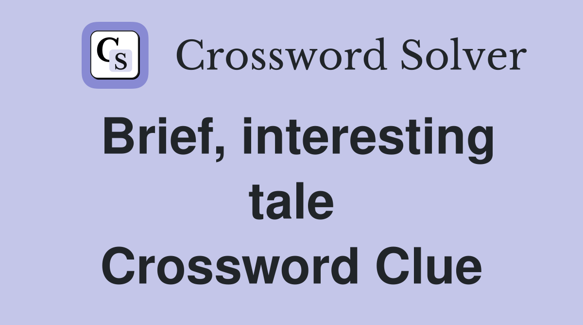 Brief, interesting tale Crossword Clue