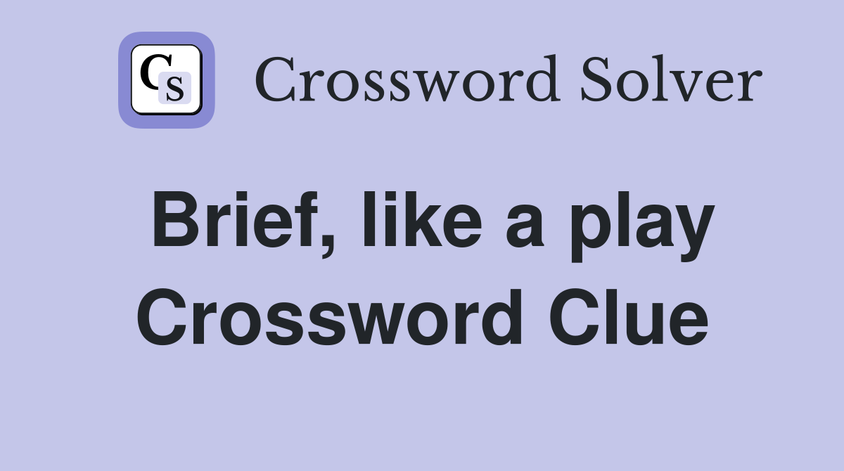Brief, like a play Crossword Clue
