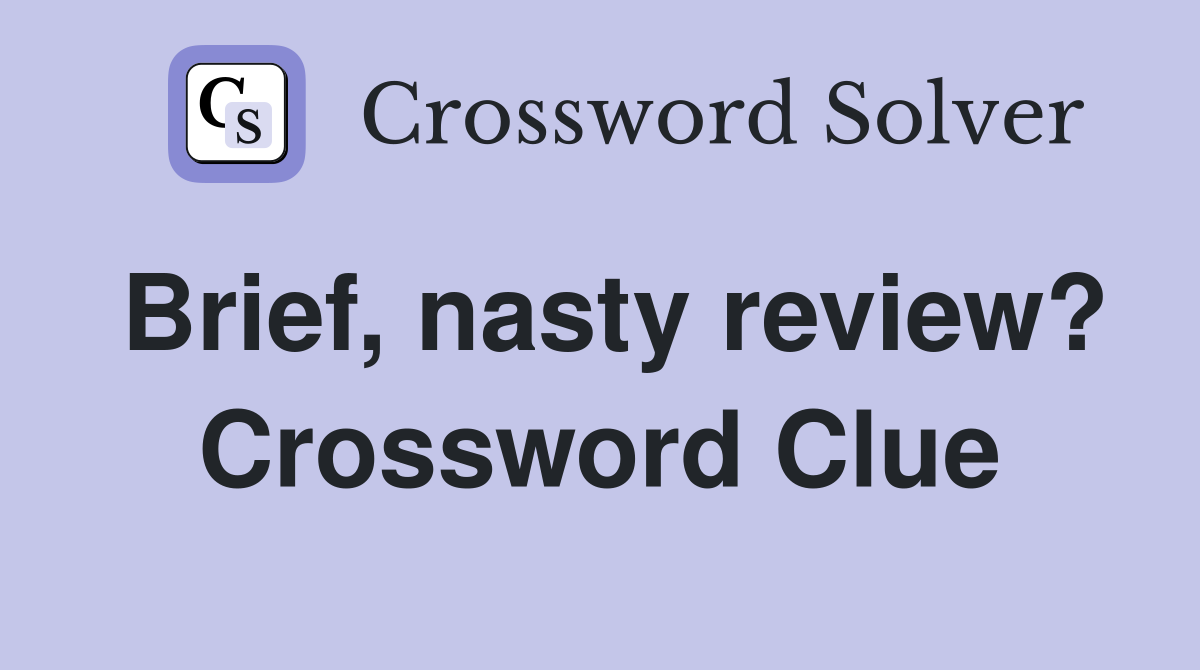Brief, nasty review? Crossword Clue