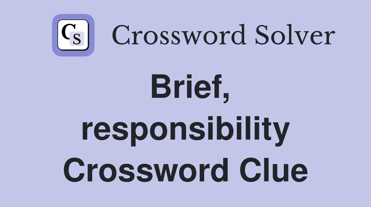 Brief, responsibility Crossword Clue