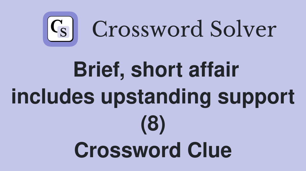 Brief, short affair includes upstanding support (8) Crossword Clue