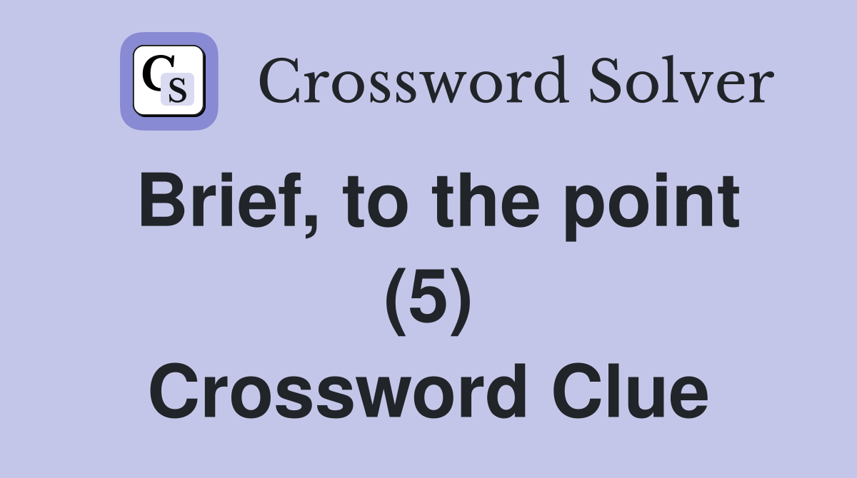 Brief, to the point (5) Crossword Clue
