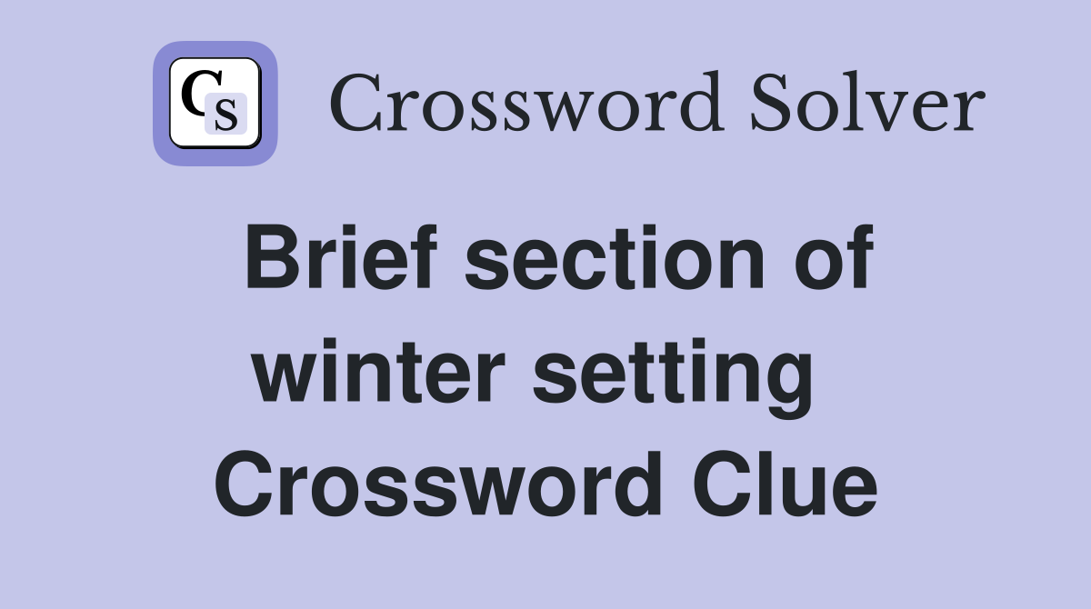 Brief section of winter setting  Crossword Clue