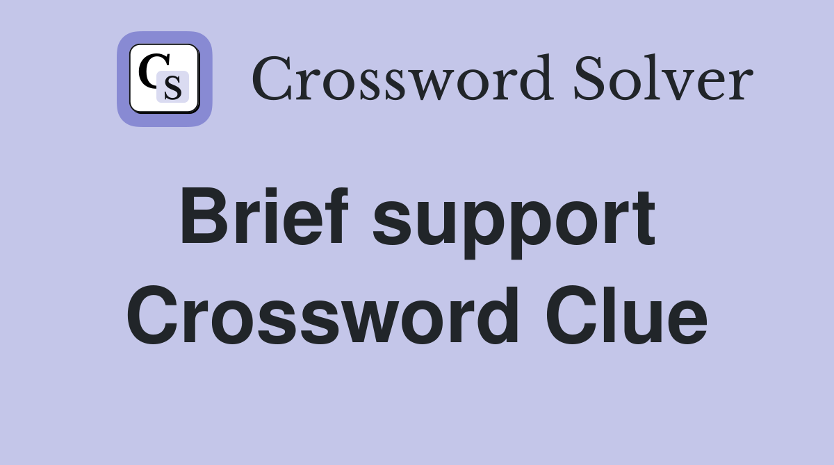 Brief support  Crossword Clue