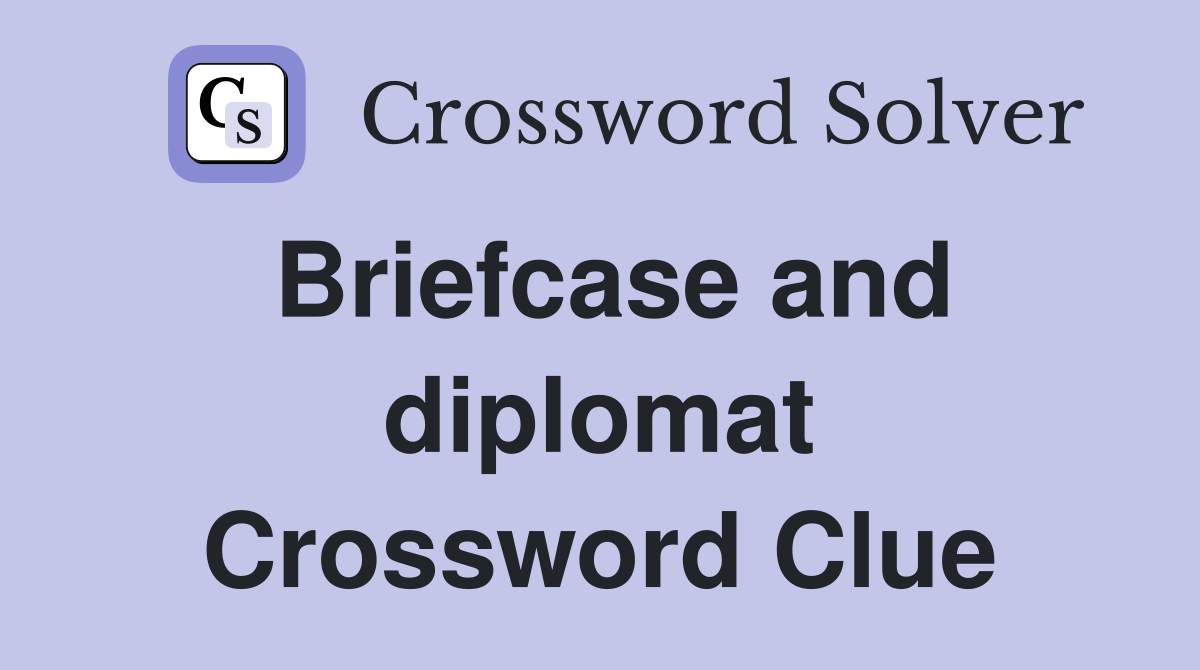 Briefcase and diplomat Crossword Clue