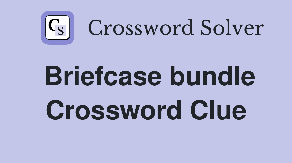 Briefcase bundle Crossword Clue