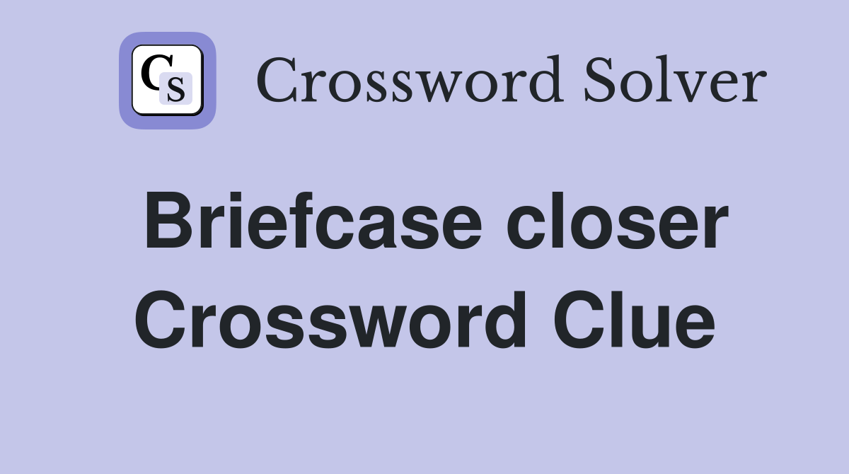 Briefcase closer Crossword Clue