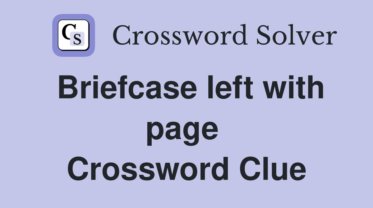 Briefcase left with page  Crossword Clue
