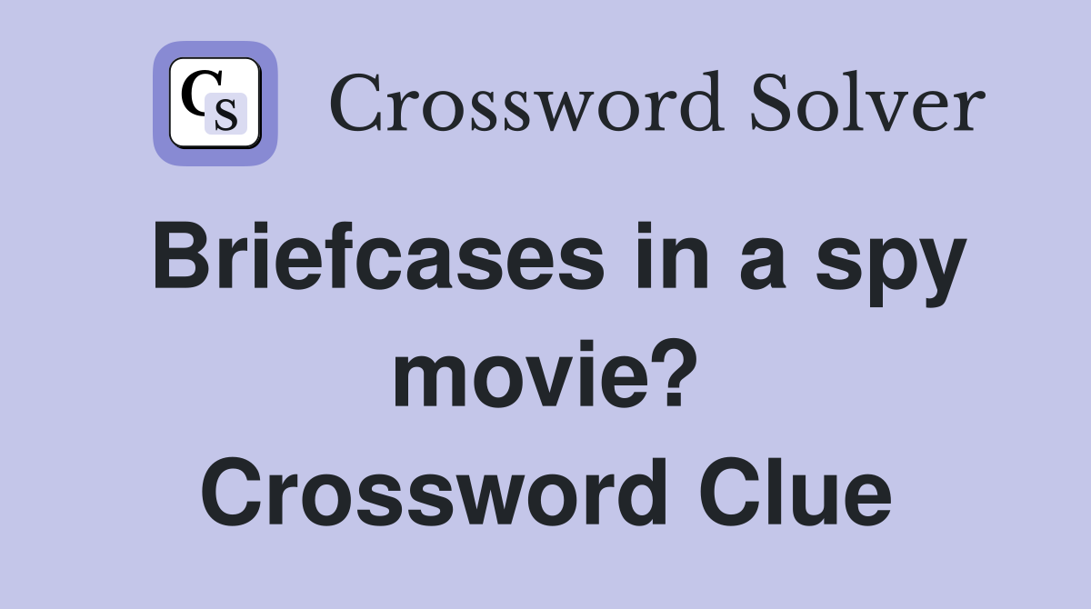 Briefcases in a spy movie? Crossword Clue