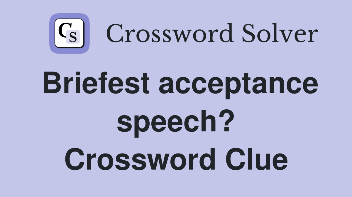 Briefest acceptance speech? Crossword Clue