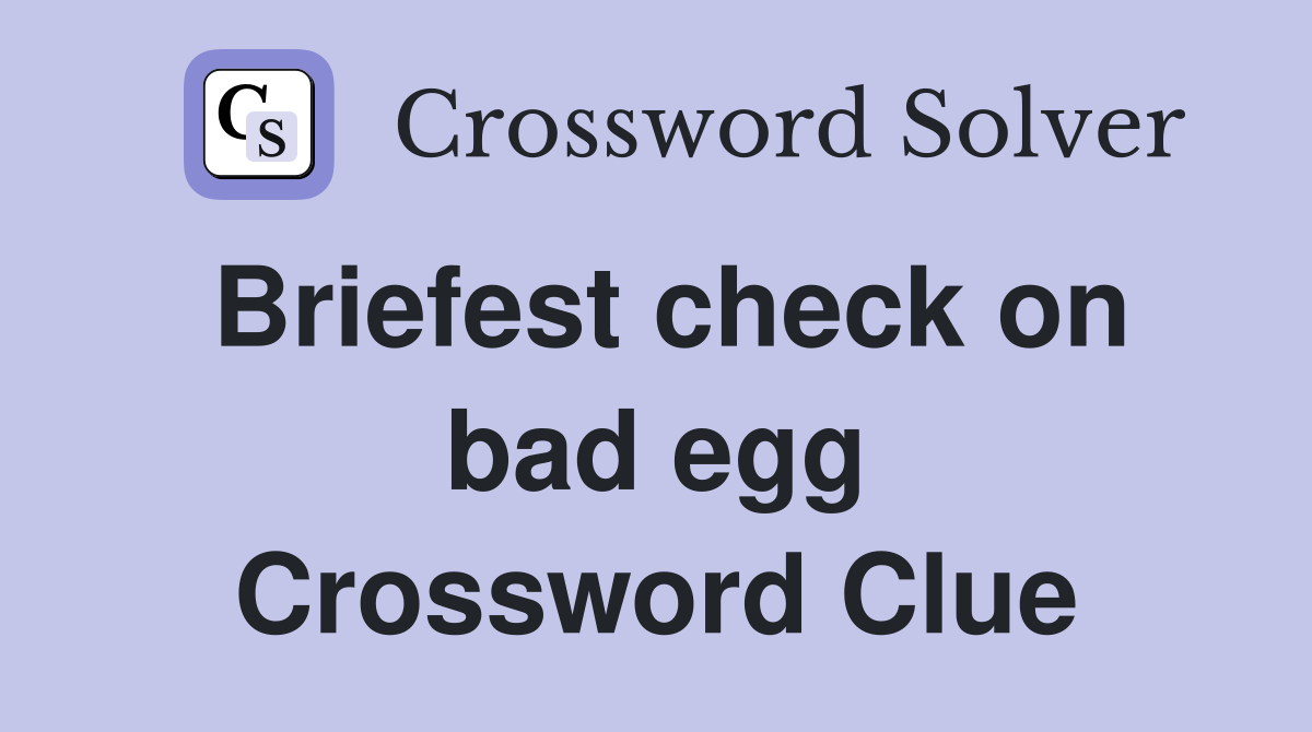 Briefest check on bad egg Crossword Clue
