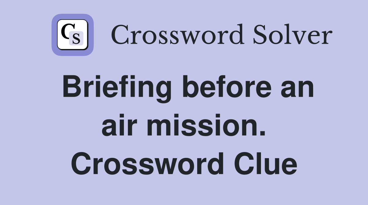 Briefing before an air mission. Crossword Clue