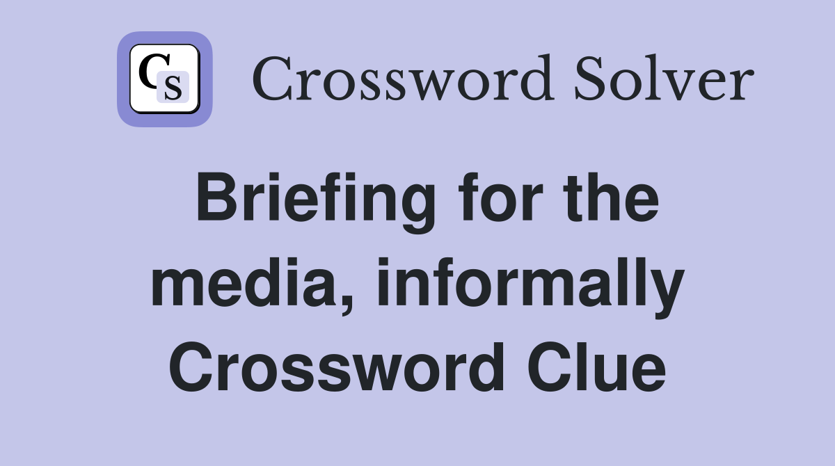 Briefing for the media, informally Crossword Clue