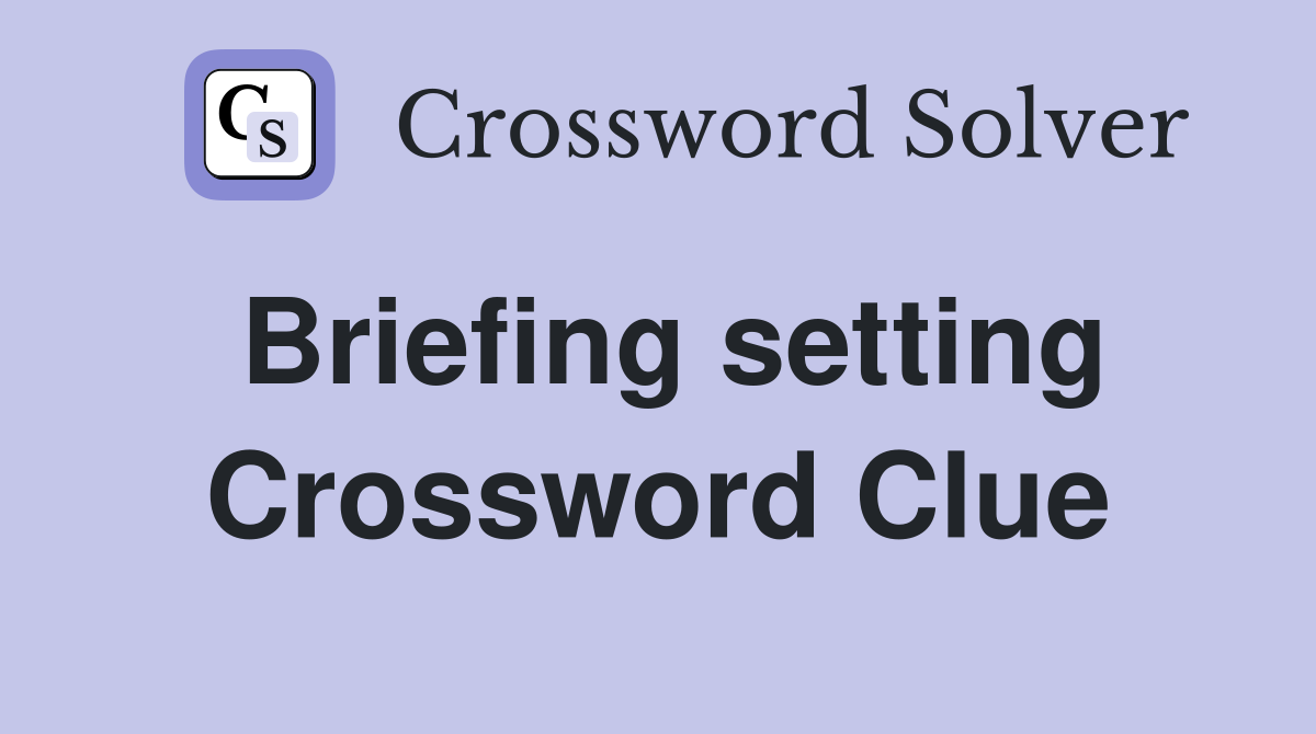 Briefing setting Crossword Clue