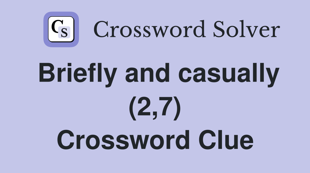 Briefly and casually (2,7) Crossword Clue