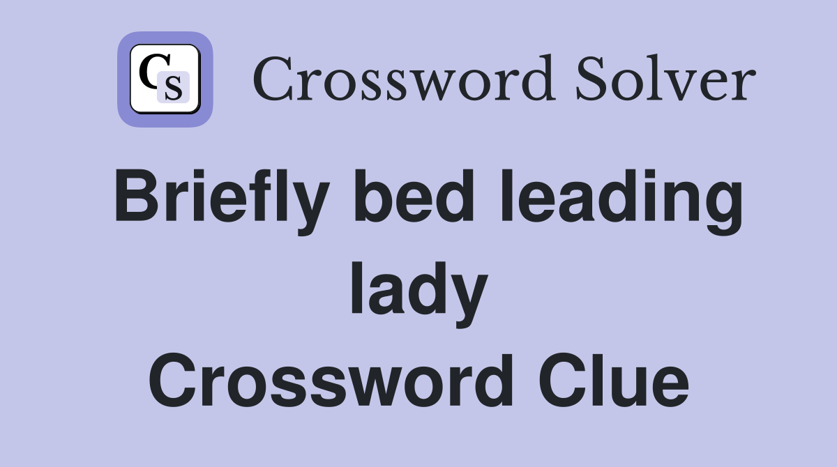 Briefly bed leading lady Crossword Clue