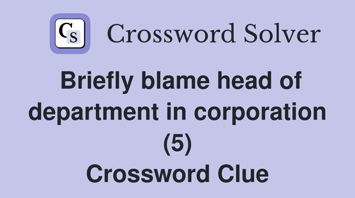 Briefly blame head of department in corporation (5) Crossword Clue