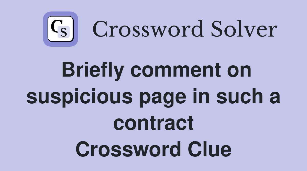 Briefly comment on suspicious page in such a contract Crossword Clue