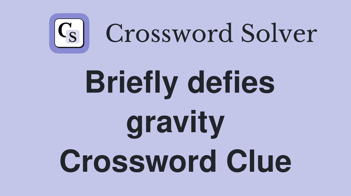 Briefly defies gravity Crossword Clue