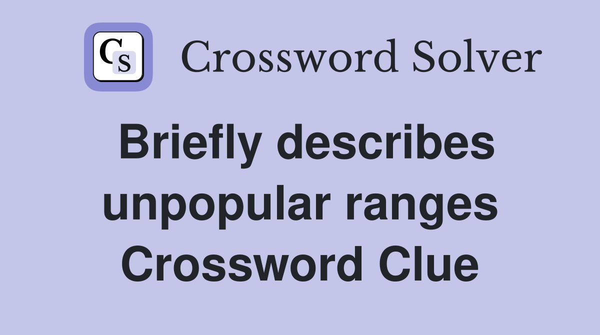Briefly describes unpopular ranges Crossword Clue