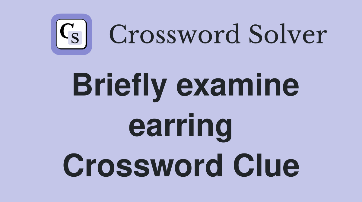 Briefly examine earring Crossword Clue