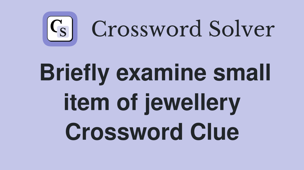 Briefly examine small item of jewellery Crossword Clue