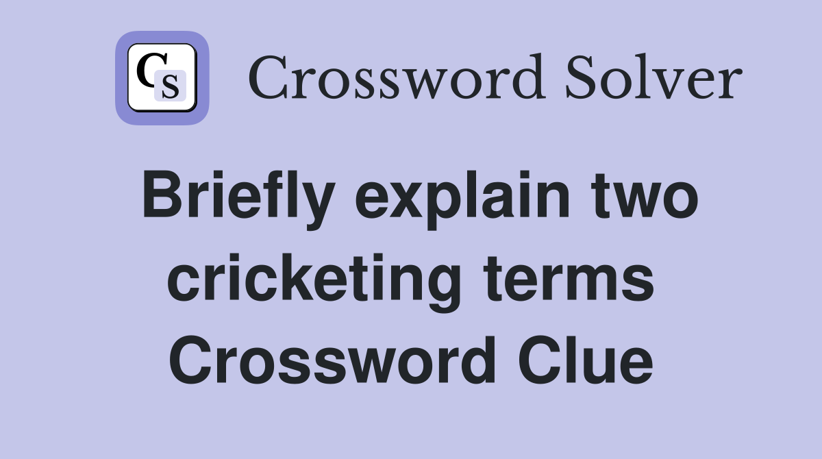 Briefly explain two cricketing terms Crossword Clue