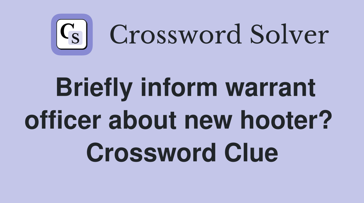 Briefly inform warrant officer about new hooter?  Crossword Clue