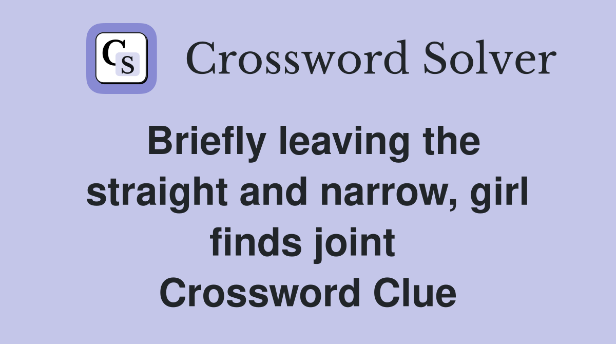 Briefly leaving the straight and narrow, girl finds joint  Crossword Clue