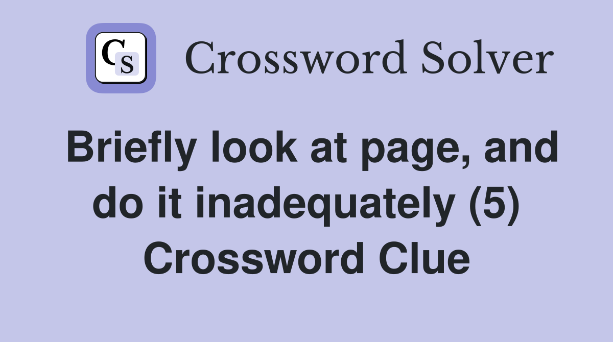 Briefly look at page, and do it inadequately (5) Crossword Clue