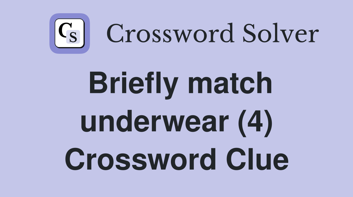 Briefly match underwear (4) Crossword Clue
