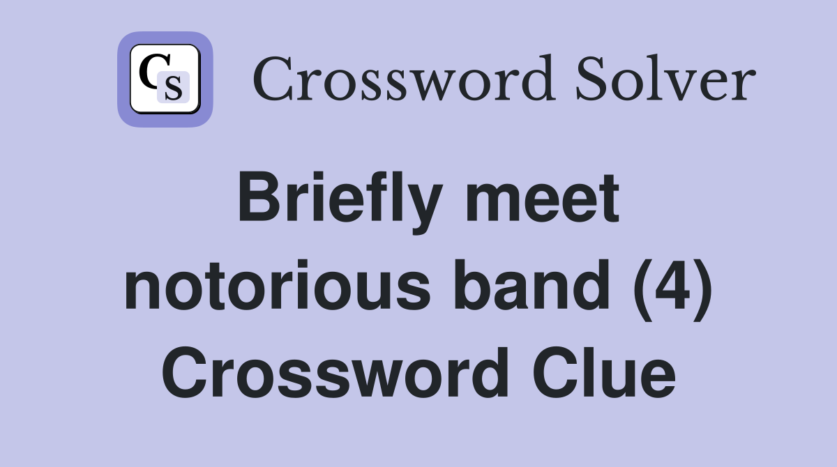 Briefly meet notorious band (4) Crossword Clue
