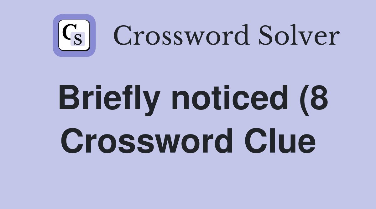 Briefly noticed (8) Crossword Clue Answers Crossword Solver Briefly noticed (8) Crossword Clue Answers Crossword Solver