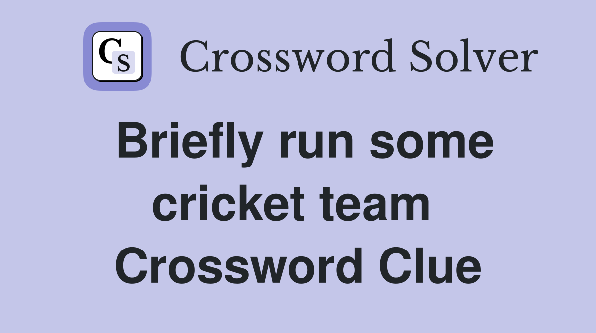 Briefly run some cricket team  Crossword Clue