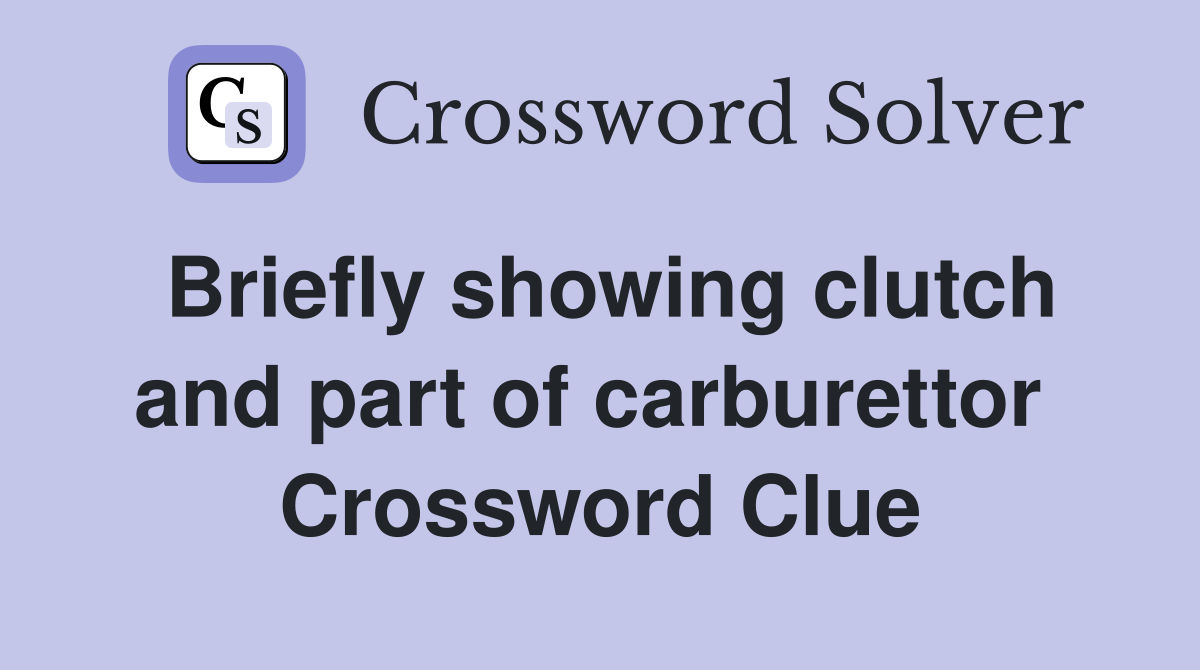 Briefly showing clutch and part of carburettor  Crossword Clue