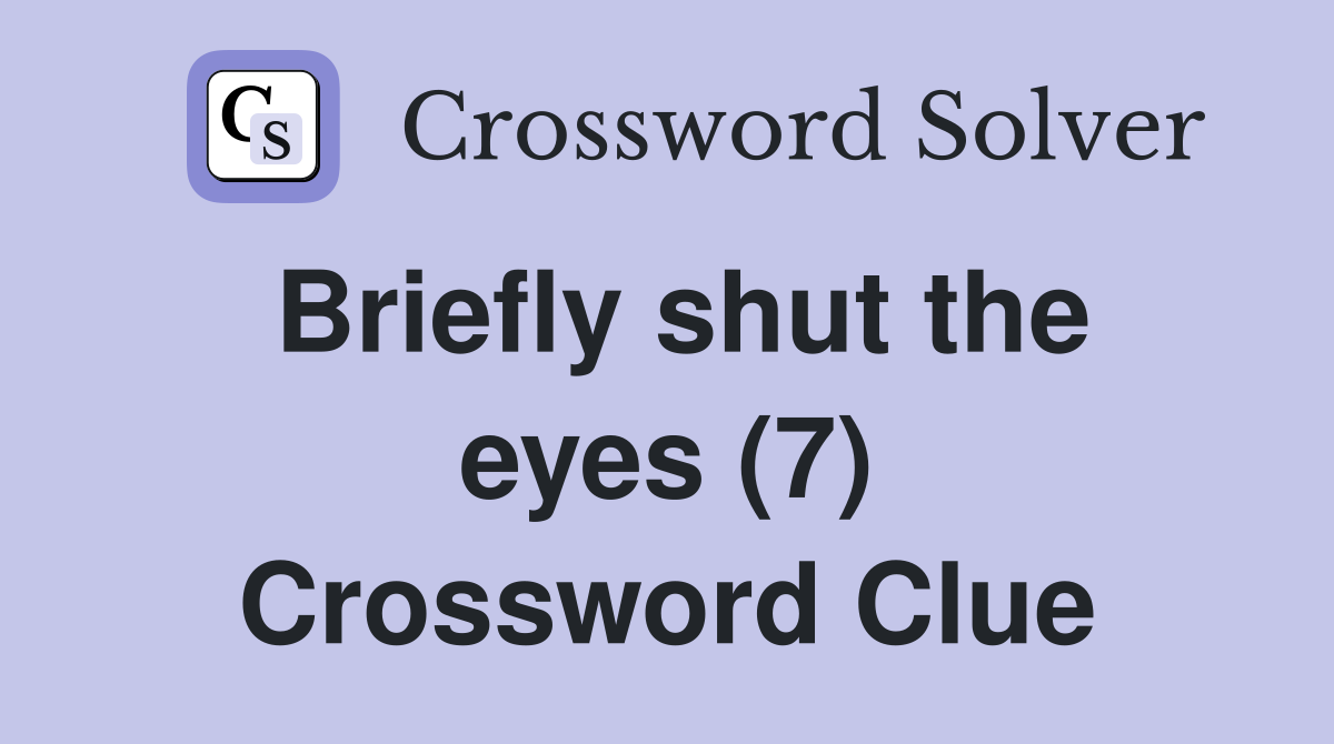 Briefly shut the eyes (7) Crossword Clue