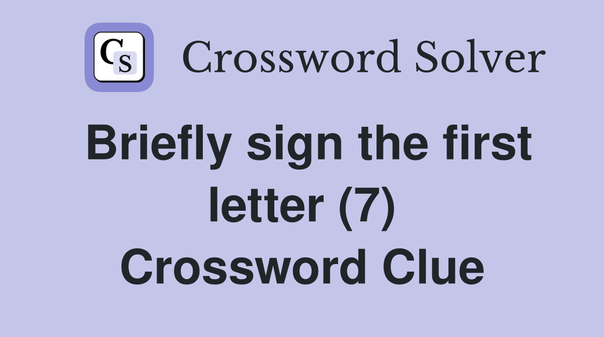 Briefly sign the first letter (7) Crossword Clue