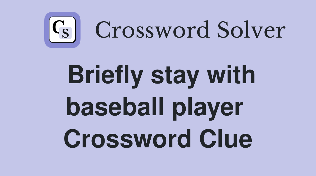 Briefly stay with baseball player  Crossword Clue