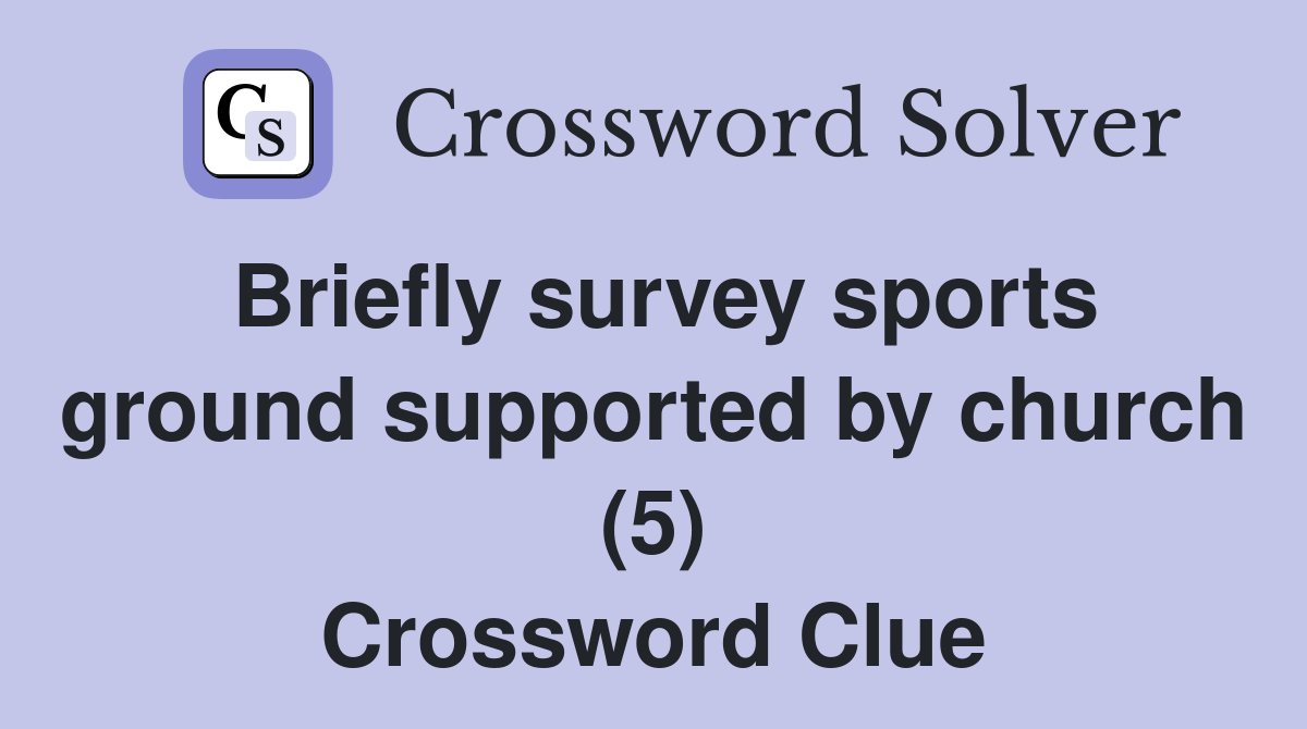 Briefly survey sports ground supported by church (5) Crossword Clue