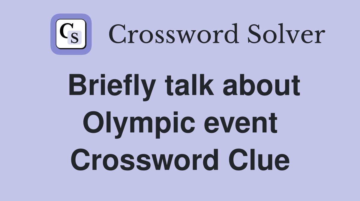 Briefly talk about Olympic event Crossword Clue